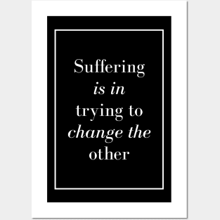 Suffering is in trying to change the other - Spiritual Quote Posters and Art